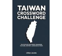 Taiwan Crossword Challenge: 125 Brain-Boosting Word Puzzles Celebrating Puzzles Exploring Taiwanese Culture, History, Language & Food (Crosswords of the World)