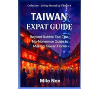 Taiwan Expat Guide: Beyond Bubble Tea: The No-Nonsense Guide to Making Taiwan Home (Living Abroad by Obscyra)