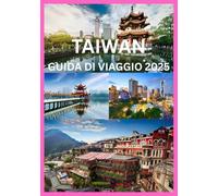 TAIWAN GUIDA DI VIAGGIO 2025: quello che devi sapere per un viaggio indimenticabile