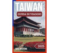 TAIWAN GUIDA DI VIAGGIO 2025: Scopri gemme nascoste, culture vivaci e delizie culinarie sulla bellissima isola - Include mappa dettagliata, itinerari e consigli degli esperti con immagini colorate
