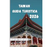 Taiwan Guida turistica 2026: Viaggio attraverso Taiwan, dove ogni percorso racconta una storia
