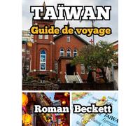 Taïwan Guide de voyage 2025: De l'effervescence de Taipei aux villages cachés : conseils essentiels, secrets locaux et itinéraires organisés pour votre premier voyage parfait