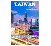Taïwan Guide de voyage 2025: Visite des marchés nocturnes, des temples, des attractions en plein air et des meilleures aventures en République de Chine