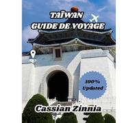 TAÏWAN GUIDE DE VOYAGE 2025: Votre compagnon de voyage essentiel pour découvrir la culture, la gastronomie et les magnifiques sites touristiques de Taiwan.