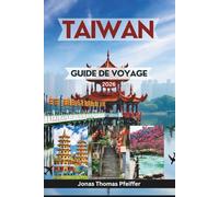 TAIWAN GUIDE DE VOYAGE 2026: De Taipei et Taichung à Tainan et Alishan, découvrez des villes animées, des temples sacrés, des sentiers cachés, des ... sur l'île et des merveilles culturelles
