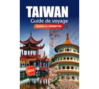 Taiwan Guide de voyage 2026: Explorez les joyaux cachés, les attractions incontournables, la cuisine locale, les sites culturels de Taipei et au-delà pour des aventures