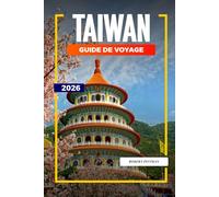 TAIWAN Guide de voyage 2026: Festivals, gastronomie et expériences urbaines de Taipei à Kaohsiung