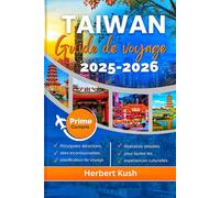 TAIWAN GUIDE DE VOYAGE 2026: Un guide détaillé pour les aventures en famille, les bons plans, les escapades de lune de miel, les fêtes de Noël et les ... tout au long de l'année, en toute saison.