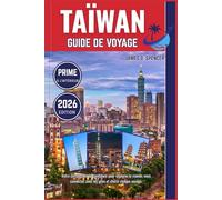 TAÏWAN GUIDE DE VOYAGE 2026: Votre compagnon de confiance pour explorer le monde, vous connecter avec les gens et chérir chaque voyage