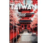 Taiwan Reiseführer 2025: Der ultimative Begleiter für Erstbesucher und erfahrene Reisende