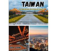 Taiwan Reiseführer 2025: Entdecken Sie das Beste von Taipeh: Natur, Kultur, Essen und verborgene Schätze