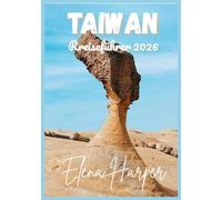 TAIWAN REISEFÜHRER 2026: Das Herz Taiwans (Reiseausgabe 2026): Geschichte, Menschen, Landschaften und die Geschichte einer modernen Insel