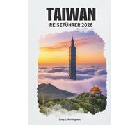 TAIWAN REISEFÜHRER 2026: Entdecken Sie die lebendige Kultur und die Naturwunder Ostasiens