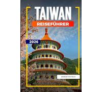TAIWAN Reiseführer 2026: Festivals, Essen und Stadterlebnisse von Taipeh bis Kaohsiung