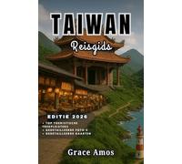 TAIWAN Reisgids 2026: Ontdek de tempels, nachtmarkten, bergen en afgelegen eilanden van Taiwan met insider tips en geheimen