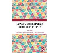 Taiwan’s Contemporary Indigenous Peoples (Routledge Research on Taiwan Series)