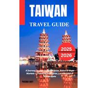 Taiwan travel guide 2025/2026: A Journey Through Culture, Cuisine, Nature & Night Markets - Featuring Itineraries, Local Insights & Hidden Spots