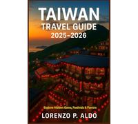 TAIWAN TRAVEL GUIDE 2025-2026: Explore Hidden Gems, Festivals & Flavors