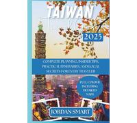 TAIWAN TRAVEL GUIDE 2025: Complete Planning, Insider Tips, Practical Itineraries, and Local Secrets for Every Traveler (ALL AROUND ASIA)
