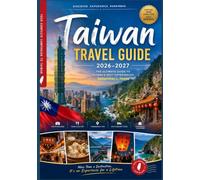 Taiwan Travel Guide 2026-2027: Discover Ancient Temples, Modern Cities, Vibrant Night Markets, Spectacular Mountain Landscapes, Hot Springs, Scenic ... Itineraries for an Unforgettable Adventure