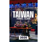 Taiwan Travel Guide 2026: Explore Night Markets, Temples, Mountains, and Hidden Gems of the Beautiful Island