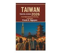 TAIWAN TRAVEL GUIDE 2026: From Night Markets to Stunning Landscapes