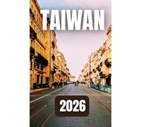 TAIWAN TRAVEL GUIDE 2026: Taipei, Taroko Gorge, Sun Moon Lake, Night Markets, and More