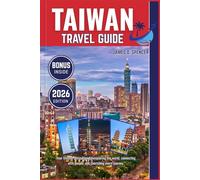 TAIWAN TRAVEL GUIDE 2026: Your trusted companion for exploring the world, connecting with people, and cherishing every journey