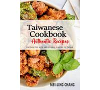 Taiwanese Cookbook - Uncover the Rich and Diverse Flavors of Taiwan: The Collection of Traditional and Authentic Taiwanese Recipes Passed Down from Generations