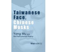 Taiwanese Face, Chinese Masks: Yang Mu and His Postcolonial Poetry