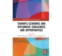 Taiwan's Economic and Diplomatic Challenges and Opportunities (Routledge Research on Taiwan Series)