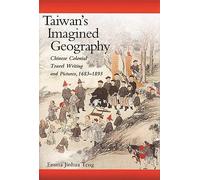 Taiwan's Imagined Geography: Chinese Colonial Travel Writing and Pictures, 1683-1895 (Harvard East Asian Monographs): 230