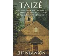 Taize: A Community and Worship: Ecumenical Reconciliation or an Interfaith Delusion?