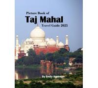Taj Mahal: A Beautiful Visual Journey for Travel and Photography Lovers