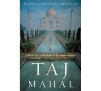 Taj Mahal: Passion and Genius at the Heart of the Moghul Empire