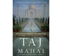 Taj Mahal: Passion and Genius at the Heart of the Moghul Empire