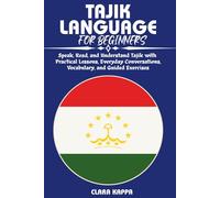 TAJIK LANGUAGE FOR BEGINNERS: Speak, Read, and Understand Tajik with Practical Lessons, Everyday Conversations, Vocabulary, and Guided Exercises (Language Mastery Guides)