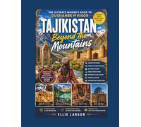 Tajikistan Beyond the Mountains: The Ultimate Insider’s Guide to Dushanbe & Hisor - Ancient Fortresses, Hidden Silk Road Treasures, Bustling Bazaars, ... and Unforgettable Adventures in Central Asi