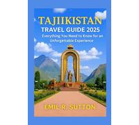 TAJIKISTAN TRAVEL GUIDE 2025: Everything You Need to Know for an Unforgettable Experience (EMIL TRAVEL GUIDES)