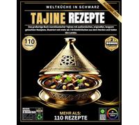 Tajine-Rezepte: Das große Buch der marokkanischen Tajines mit authentischen, originellen, langsam gekochten Rezepten, illustriert mit über 110 Köstlichkeiten aus dem Norden und Süden des Landes.