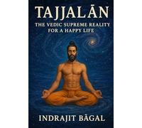 Tajjalan: The Vedic Supreme Reality for a Happy Life