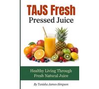 TAJS Fresh Pressed Juice: Natural Juice Recipes for Energy, Detox, and Total Wellness.: Easy Cold-Pressed Juice Recipes Using Fresh Fruits and ... Digestion, and Support a Healthy Lifestyle