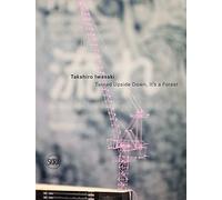 Takahiro Iwasaki: Turned Upside Down, It's a Forest