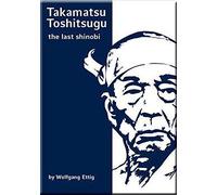 Takamatsu Toshitsugu - the last shinobi