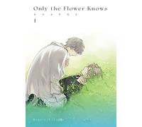 Takarai, Rihito - Only the Flower Knows Vol. 1 (ONLY THE FLOWERS KNOWS)