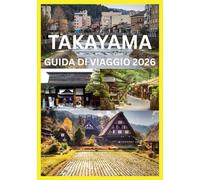 TAKAYAMA GUIDA DI VIAGGIO 2026