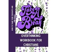 Take a Break - Overthinking Workbook for Christians: How to Tame Your Thoughts and Find Peace (Hand of God)