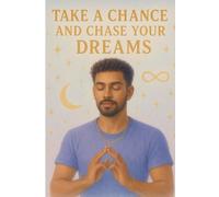 TAKE A CHANCE AND CHASE YOUR DREAMS