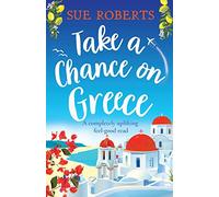 Take a Chance on Greece: A completely uplifting feel-good read (Summer Romances)