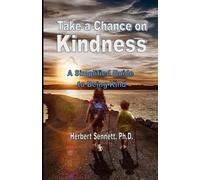 Take a Chance on Kindness: A Simplified Guide to Learning to be Kind